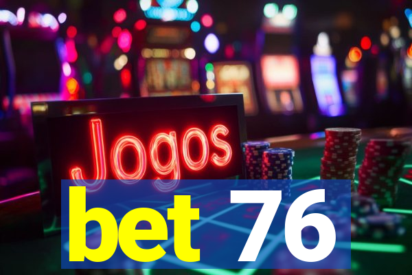 bet 76